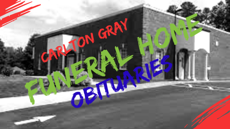 Carlton Gray Funeral Home Obituaries: Honoring Lives and Preserving Memories