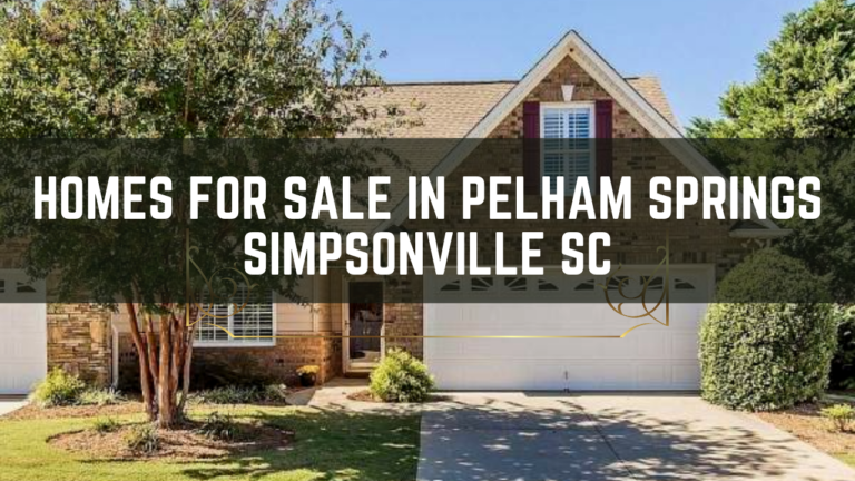 Homes for Sale in Pelham Springs Simpsonville SC: Find Your Dream Home Today!