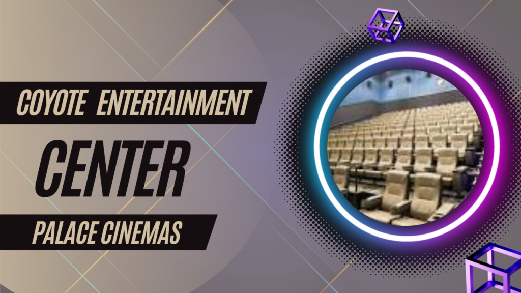 Coyote Entertainment Center - Palace Cinemas: The Ultimate Cinematic Experience